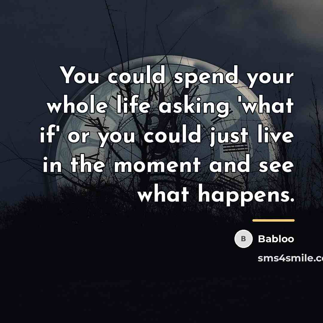 “You could spend your whole life asking 'what if' or…” quote by Babloo