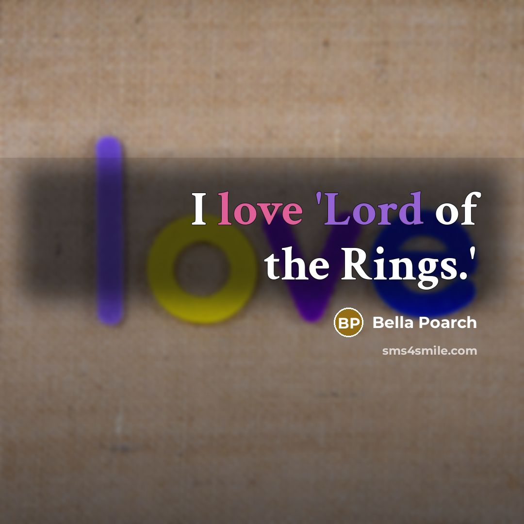 “I love 'Lord of the Rings.'…” quote by Bella Poarch