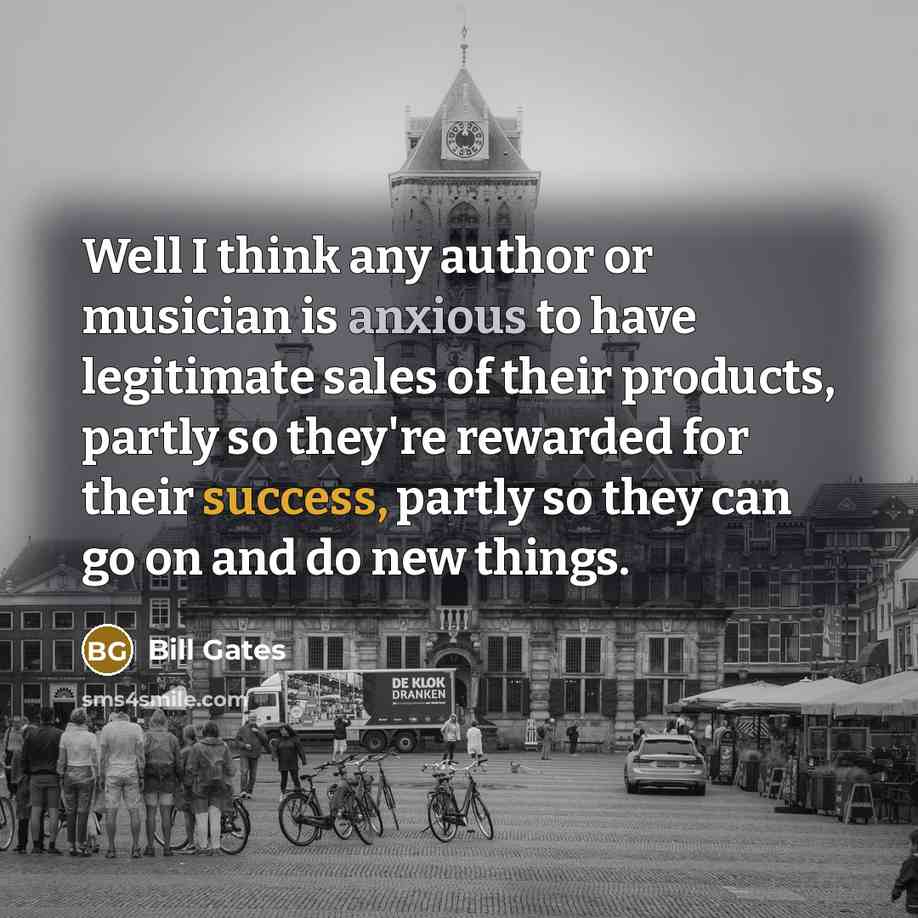 “Well I think any author or musician is anxious to…” quote by Bill Gates