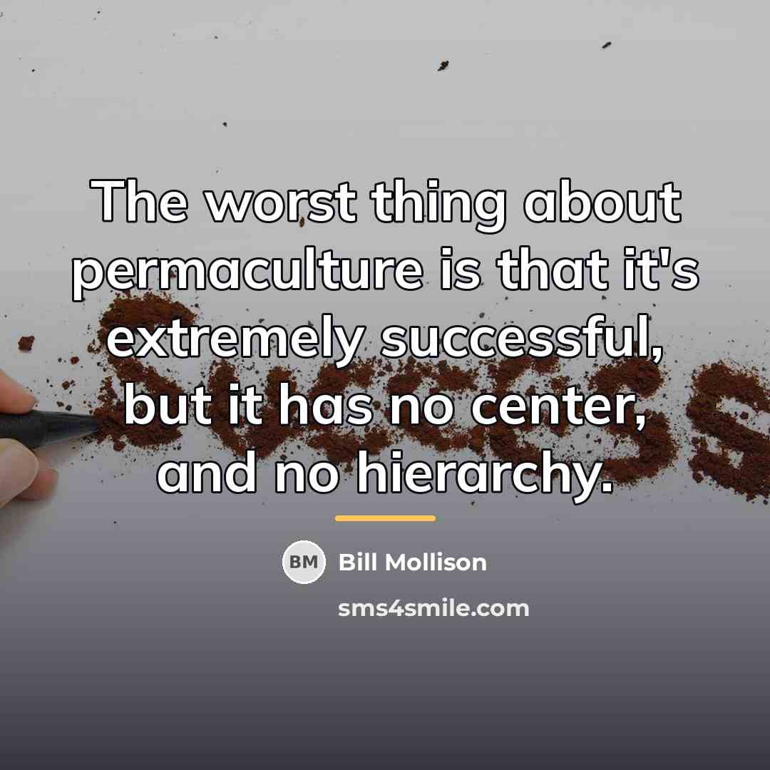 “The worst thing about permaculture is that it's extremely successful,…” quote by Bill Mollison