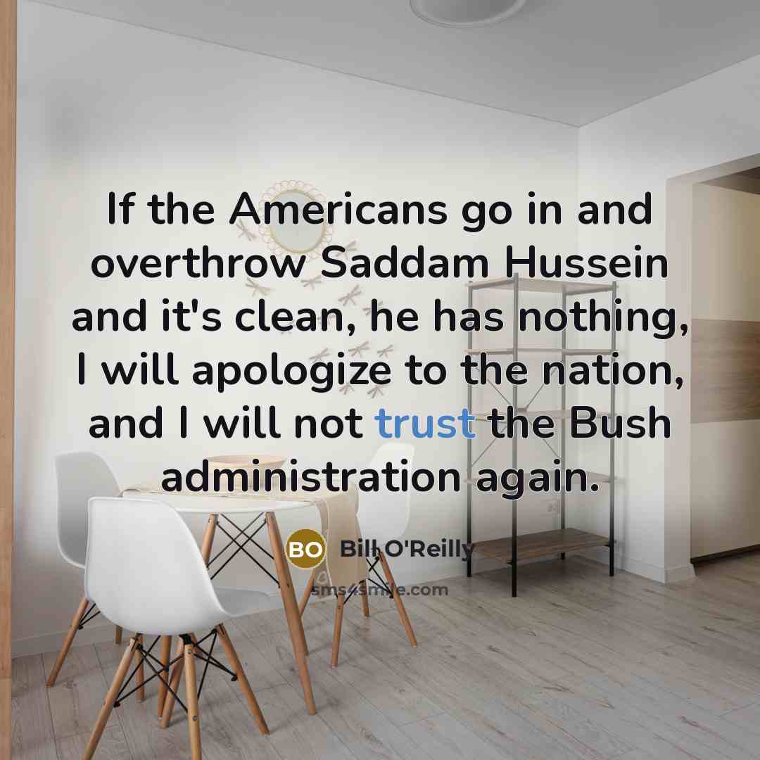 “If the Americans go in and overthrow Saddam Hussein and…” quote by Bill O'Reilly