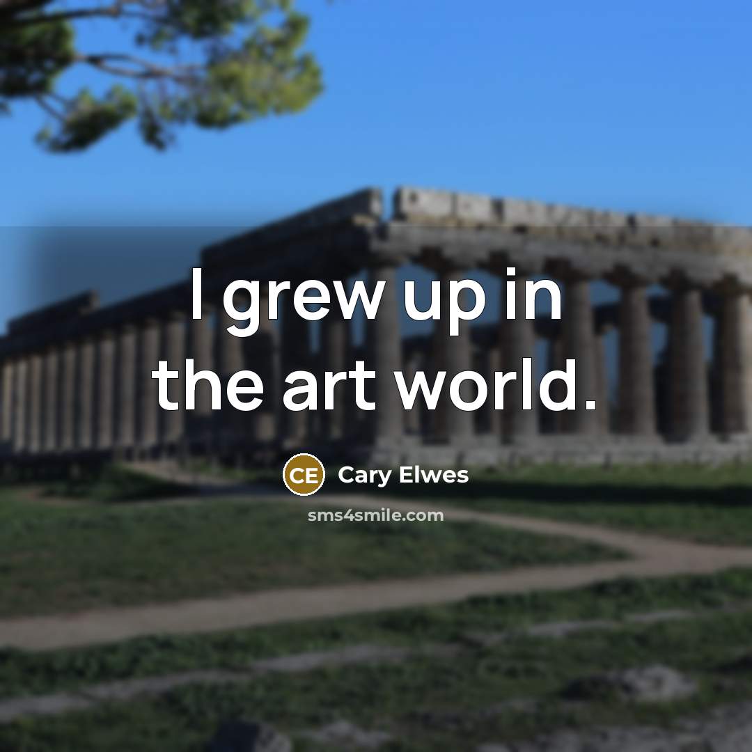 “I grew up in the art world.…” quote by Cary Elwes