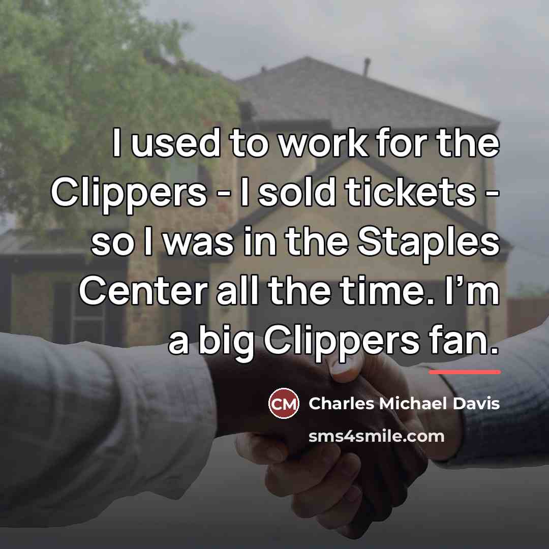 “I used to work for the Clippers - I sold…” quote by Charles Michael Davis