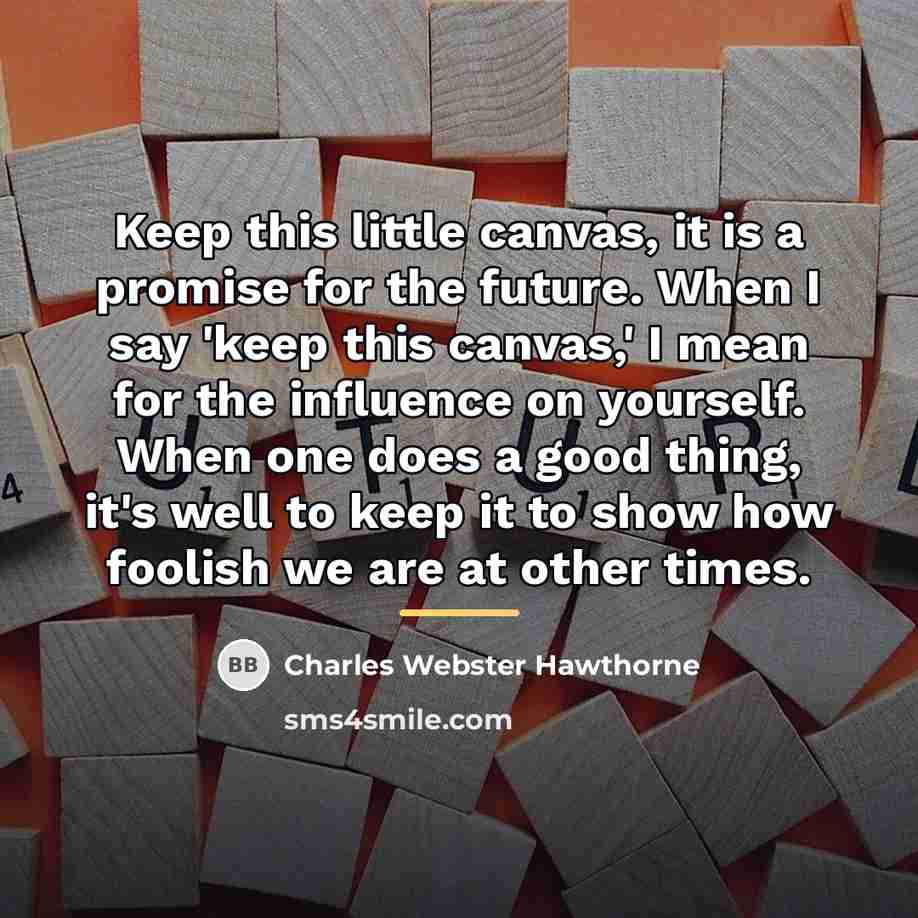 “Keep this little canvas, it is a promise for the…” quote by Charles Webster Hawthorne