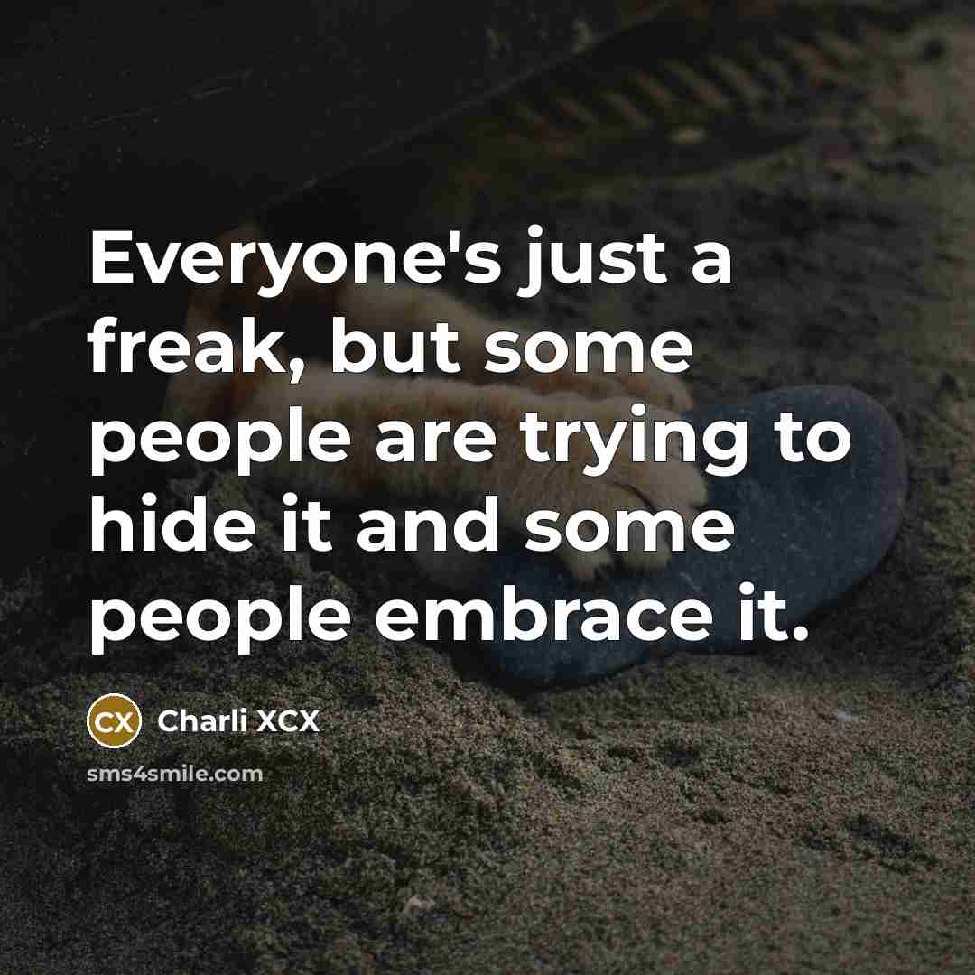 “Everyone's just a freak, but some people are trying to…” quote by Charli XCX