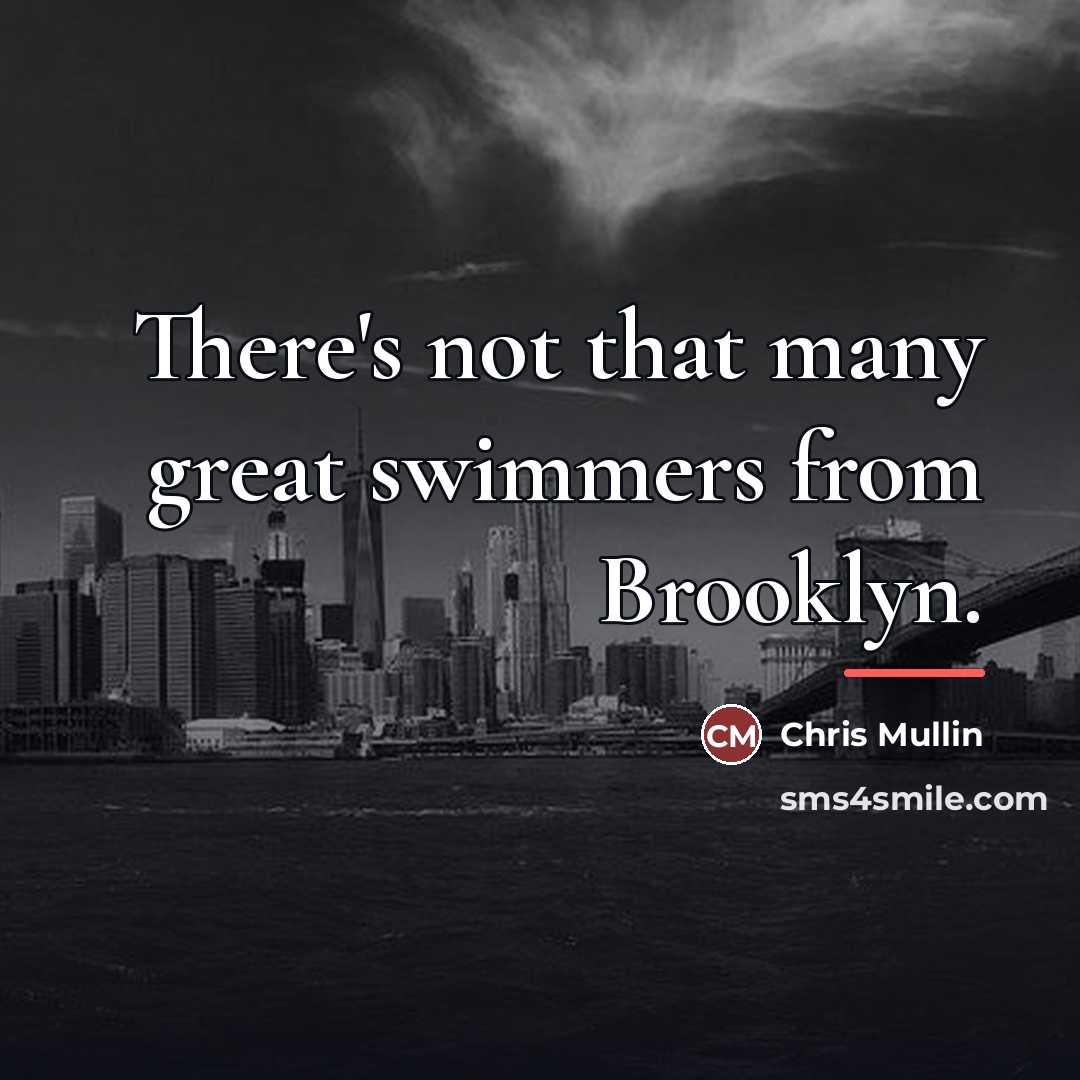 “There's not that many great swimmers from Brooklyn.…” quote by Chris Mullin