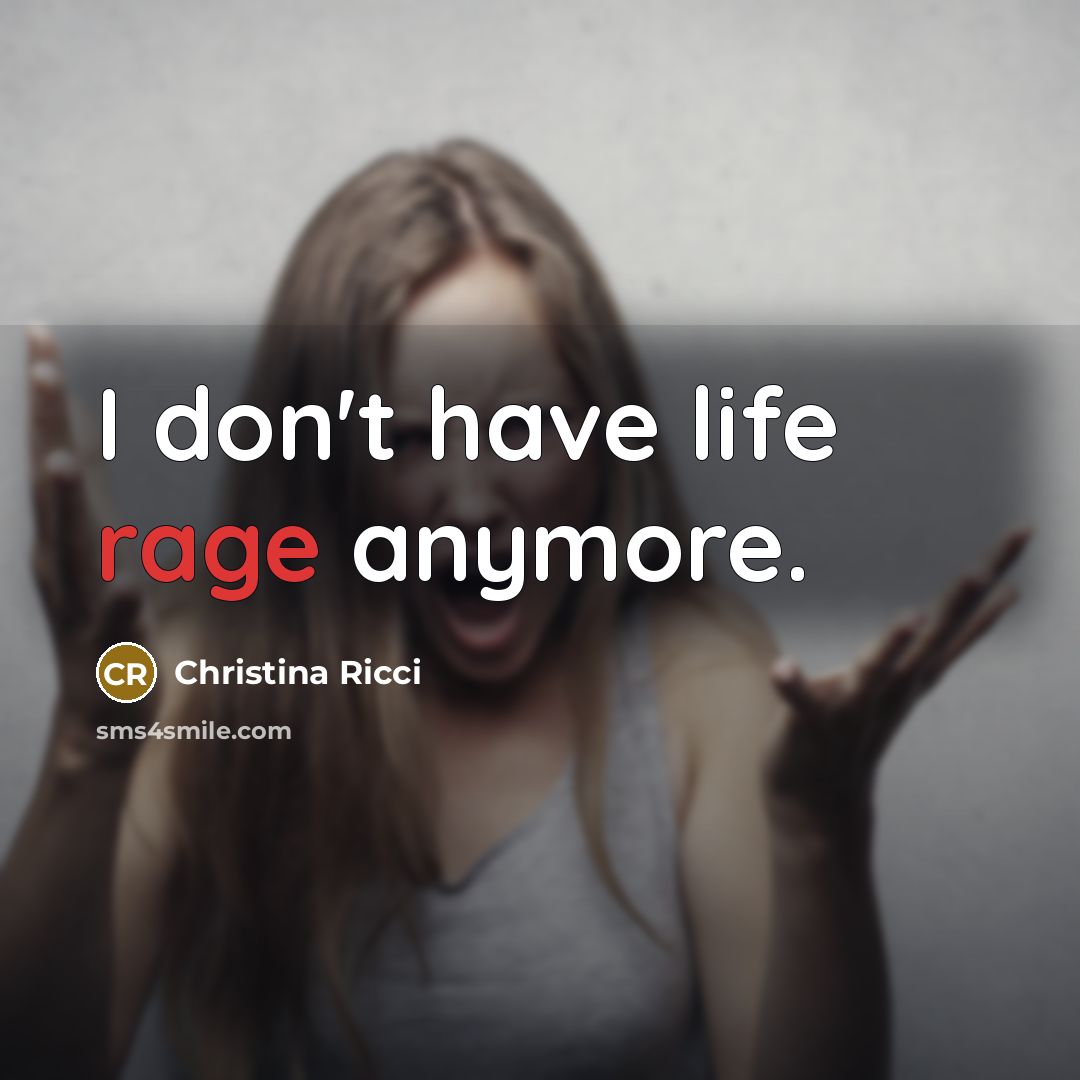 “I don't have life rage anymore.…” quote by Christina Ricci