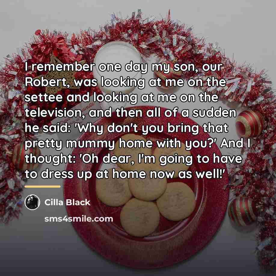 “I remember one day my son, our Robert, was looking…” quote by Cilla Black