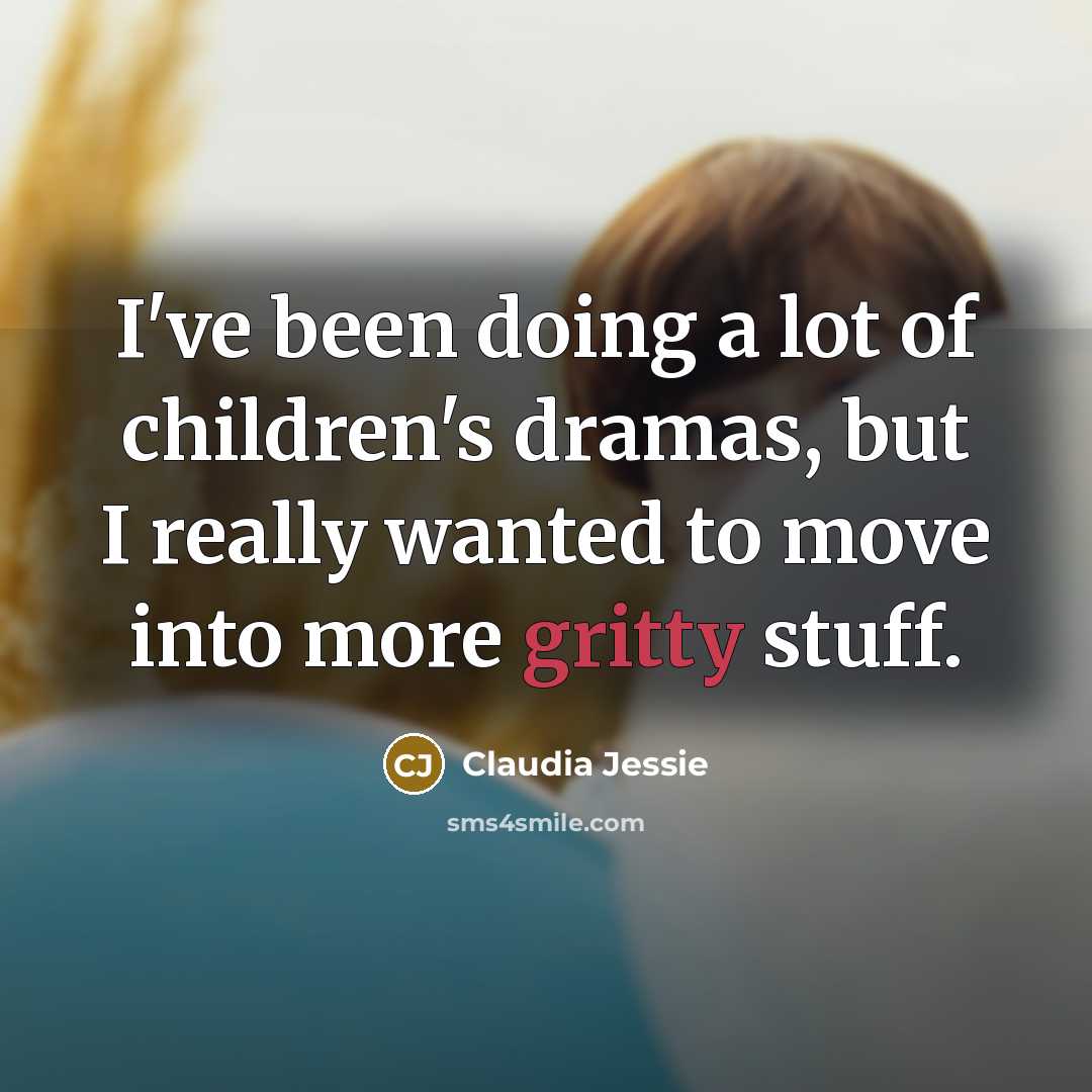 “I've been doing a lot of children's dramas, but I…” quote by Claudia Jessie