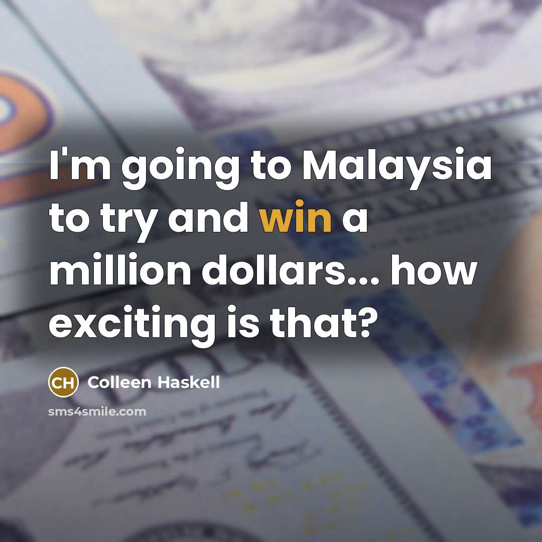 “I'm going to Malaysia to try and win a million…” quote by Colleen Haskell