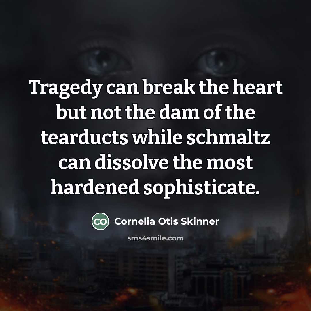 “Tragedy can break the heart but not the dam of…” quote by Cornelia Otis Skinner