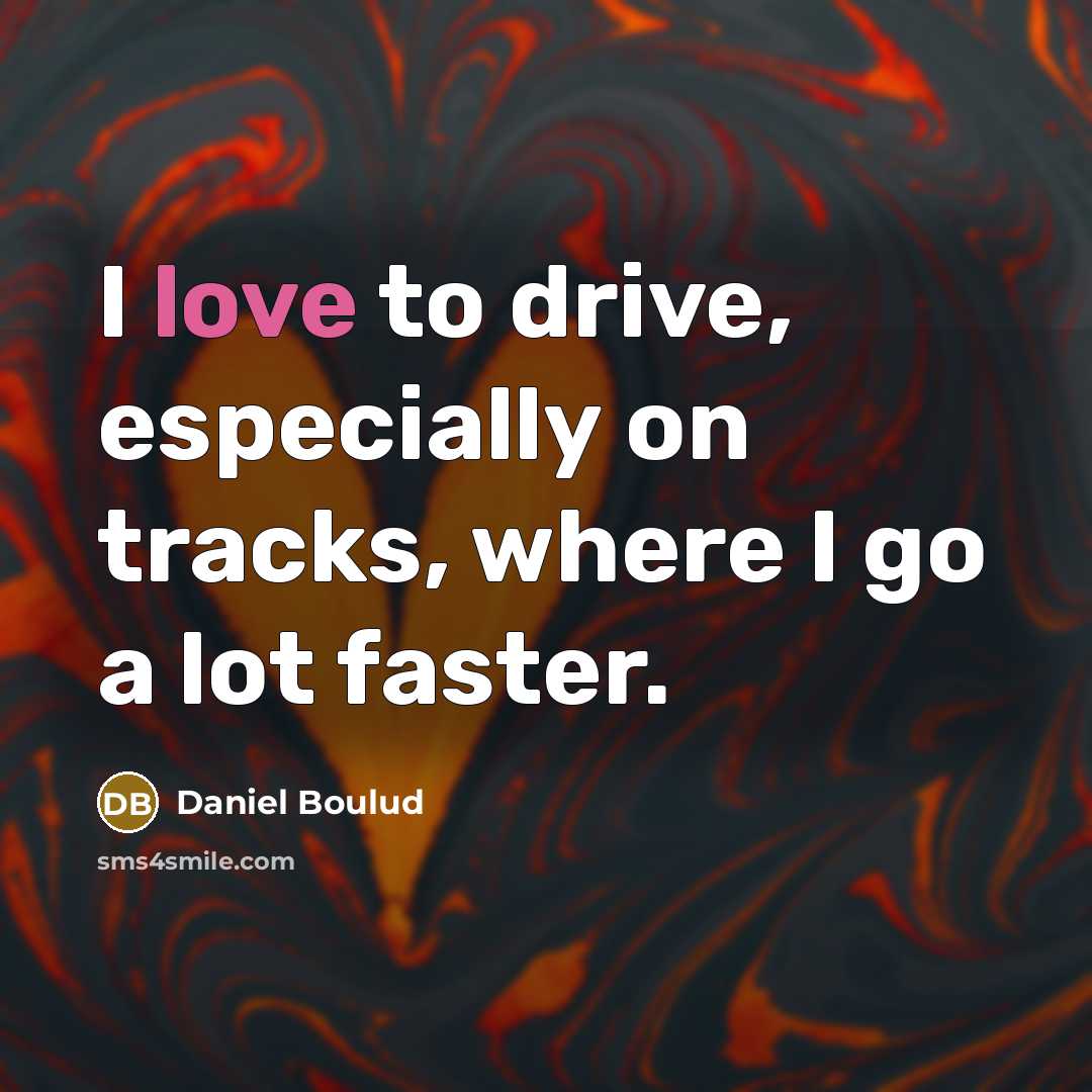 “I love to drive, especially on tracks, where I go…” quote by Daniel Boulud