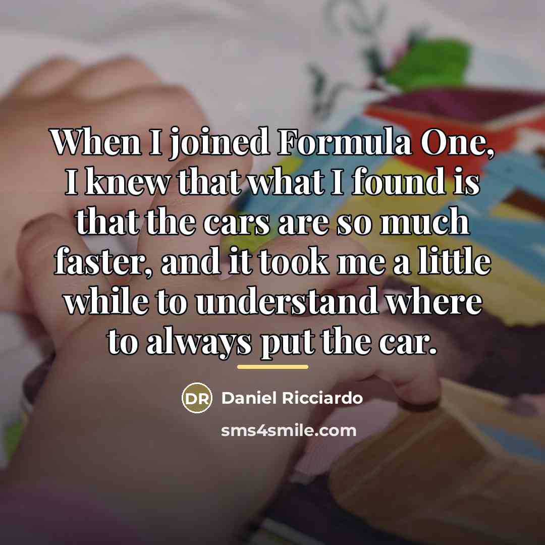 “When I joined Formula One, I knew that what I…” quote by Daniel Ricciardo