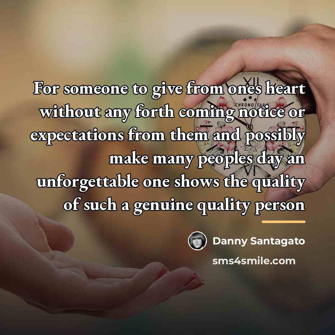 “For someone to give from ones heart without any forth…” quote by Danny Santagato