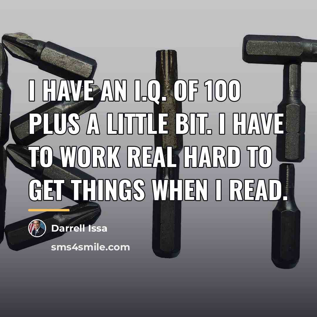 “I have an I.Q. of 100 plus a little bit.…” quote by Darrell Issa