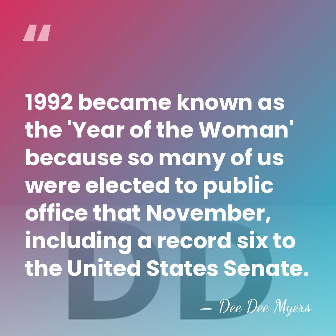 1992 became known as the 'Year of the Woman' because so many&hellip; - Dee Dee Myers