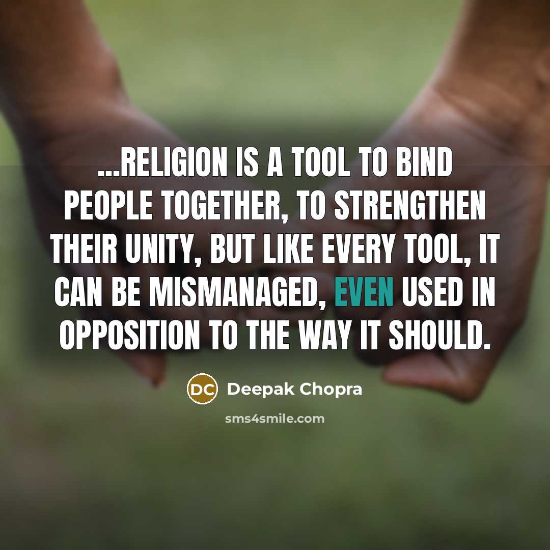 “...religion is a tool to bind people together, to strengthen…” quote by Deepak Chopra