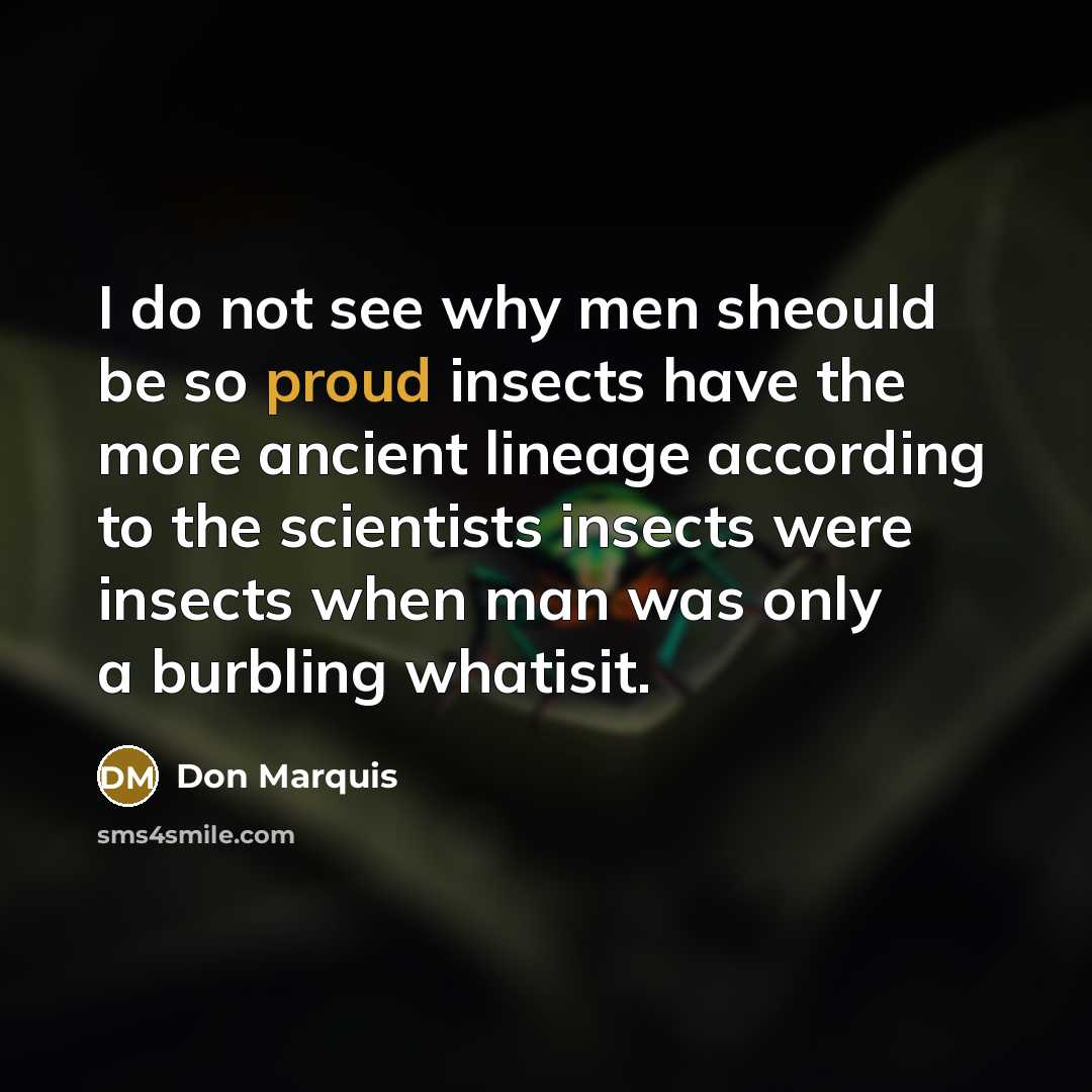 “I do not see why men sheould be so proud…” quote by Don Marquis