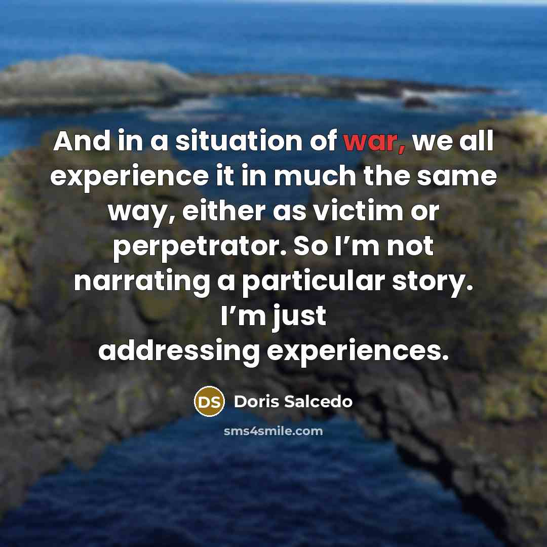 “And in a situation of war, we all experience it…” quote by Doris Salcedo