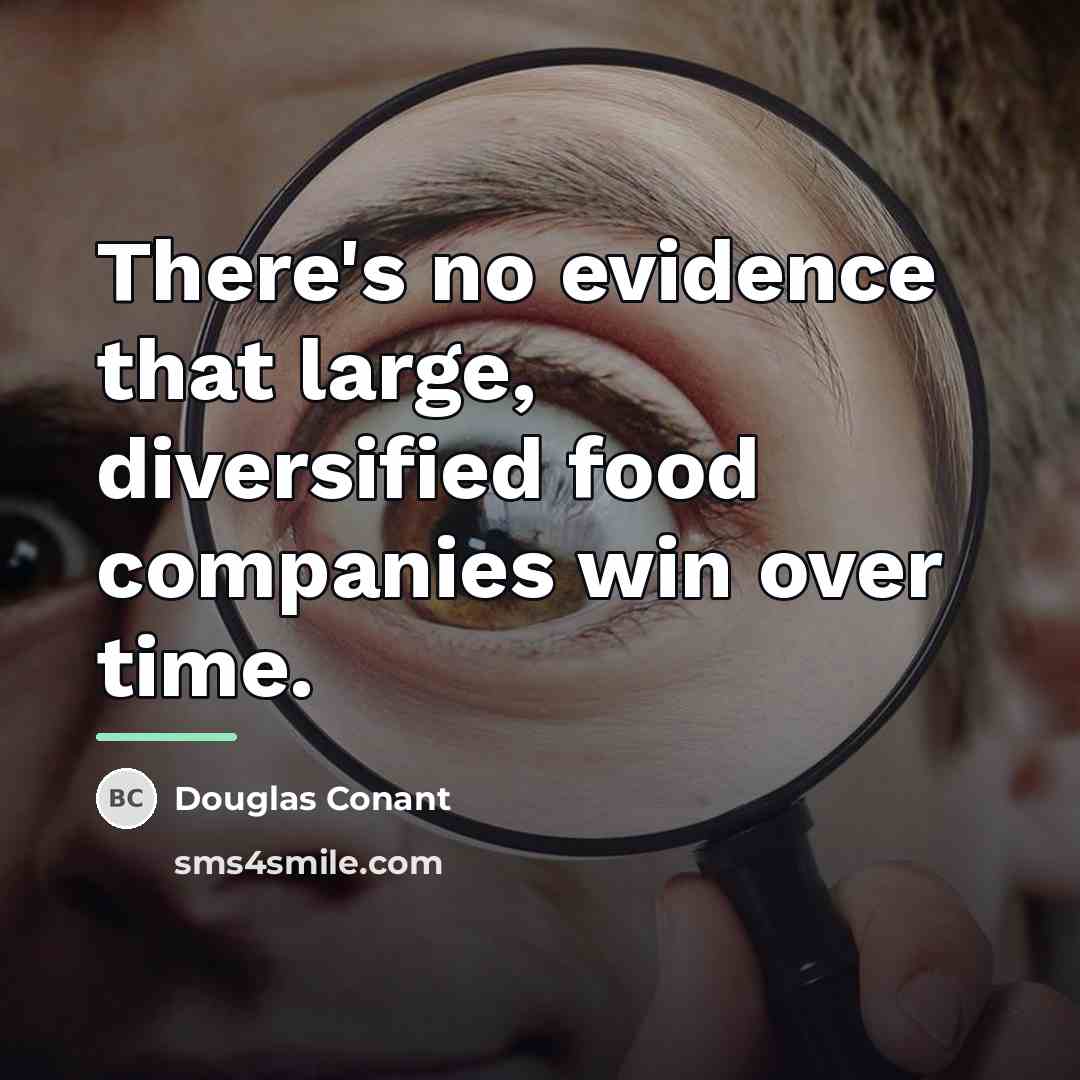“There's no evidence that large, diversified food companies win over…” quote by Douglas Conant