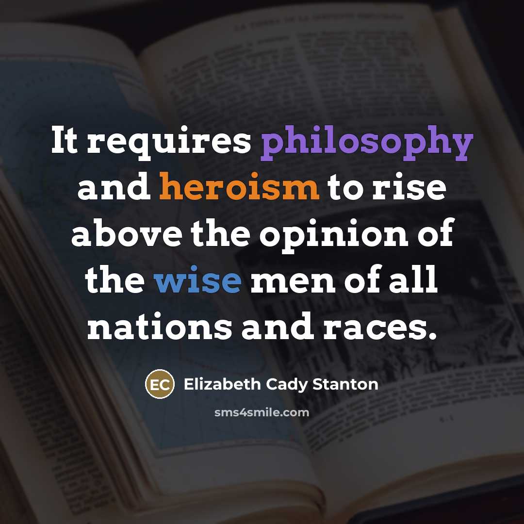 “It requires philosophy and heroism to rise above the opinion…” quote by Elizabeth Cady Stanton