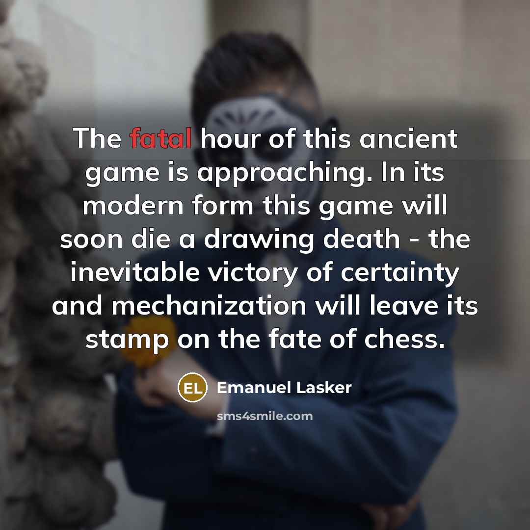 “The fatal hour of this ancient game is approaching. In…” quote by Emanuel Lasker