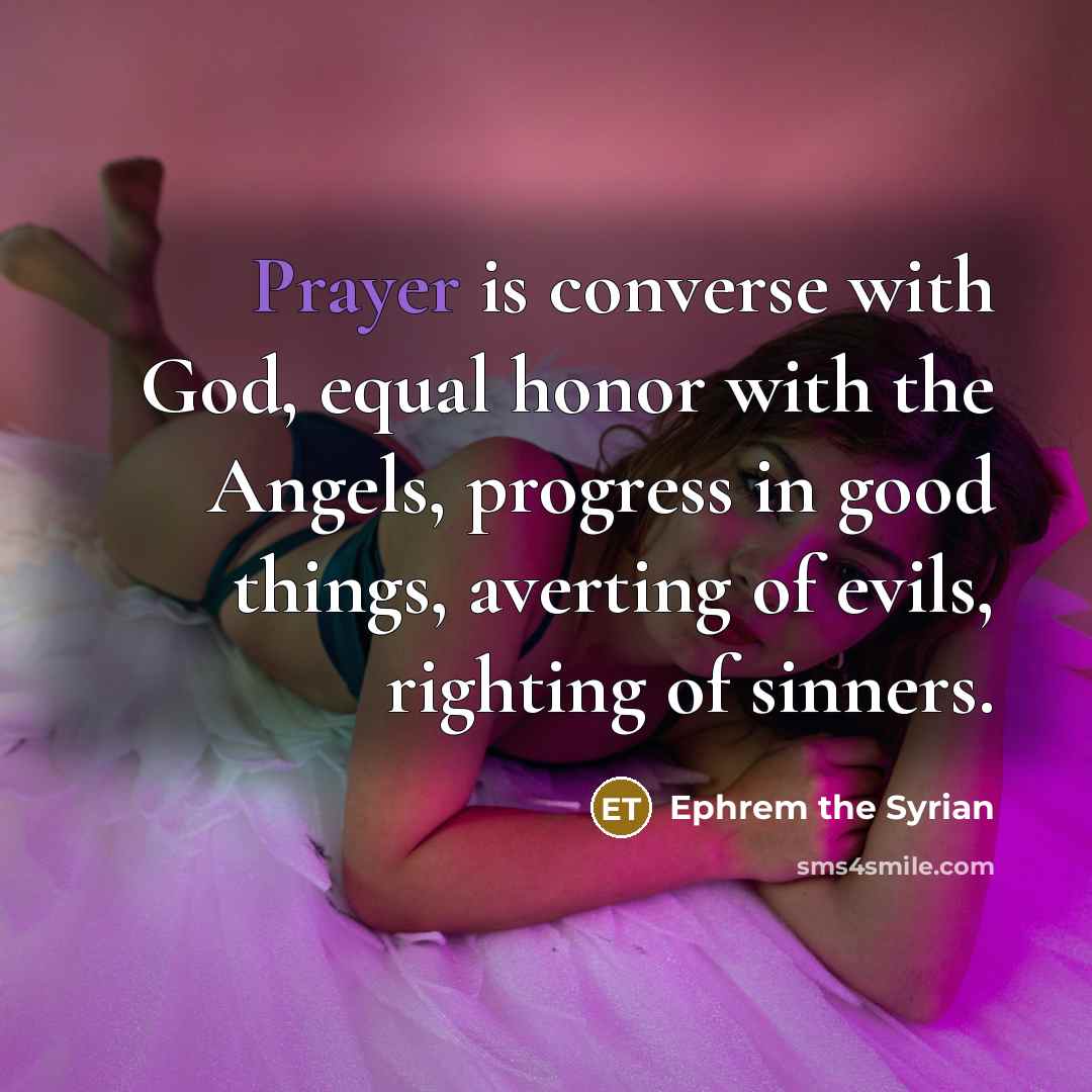 “Prayer is converse with God, equal honor with the Angels,…” quote by Ephrem the Syrian