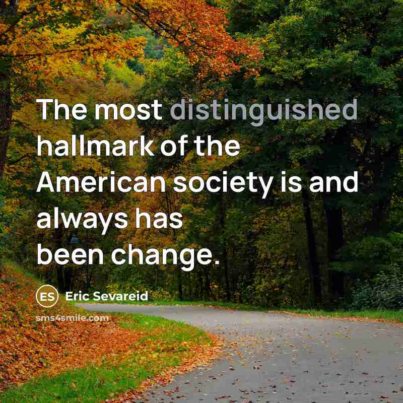 “The most distinguished hallmark of the American society is and…” quote by Eric Sevareid