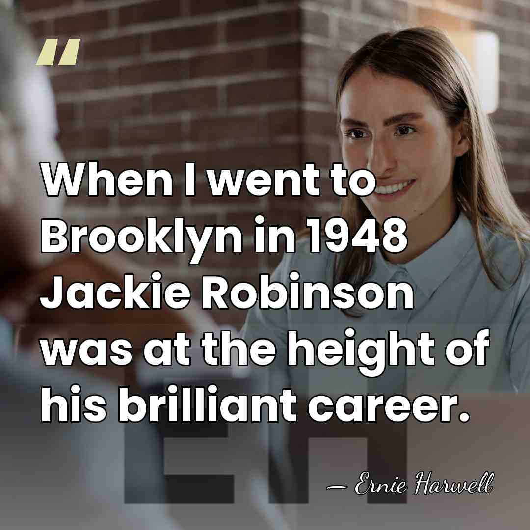 When I went to Brooklyn in 1948 Jackie Robinson was at the&hellip; - Ernie Harwell
