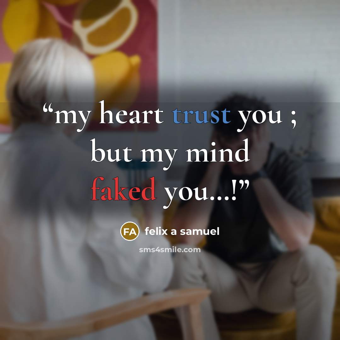 “my heart trust you ; but my mind faked you…!” quote by felix a samuel