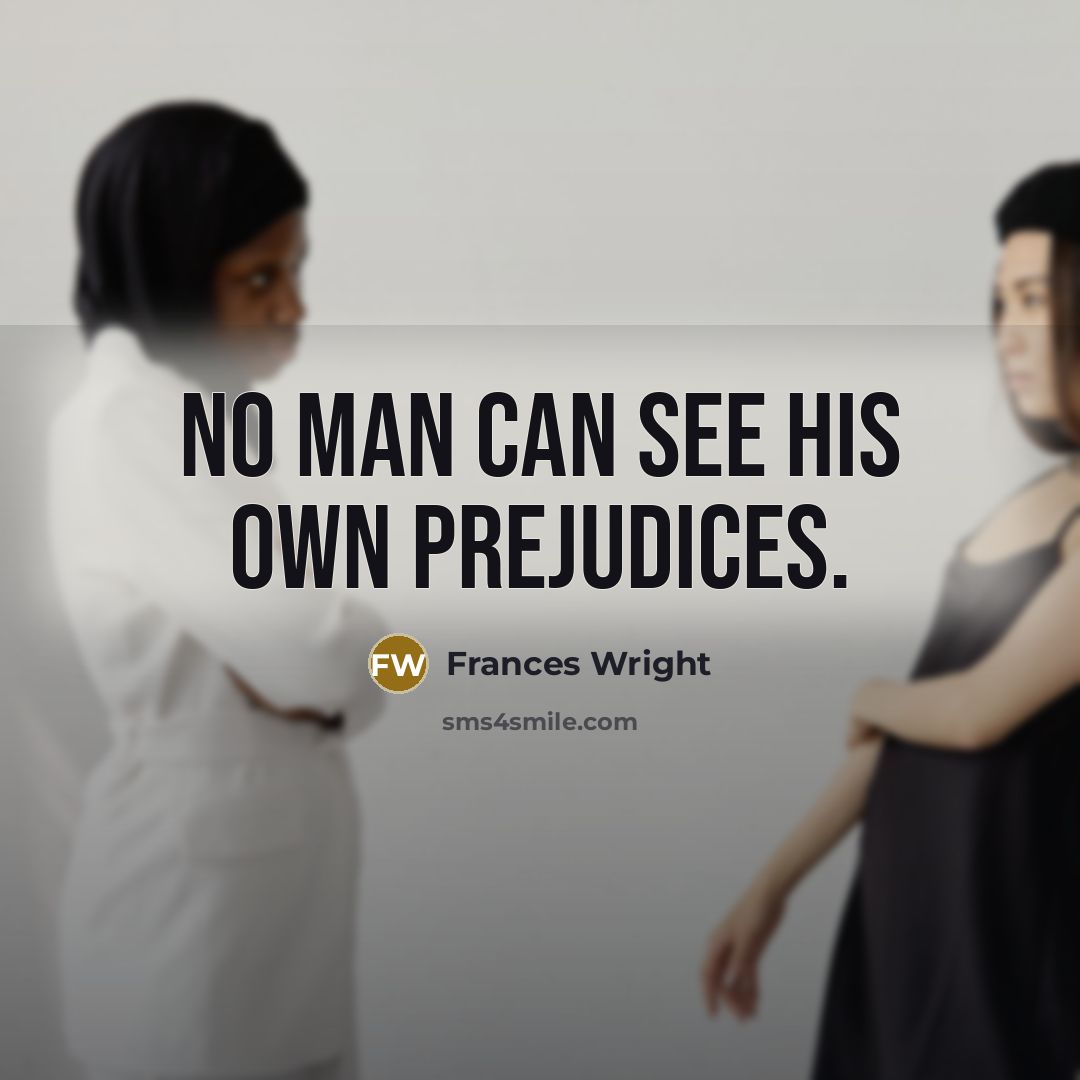 “No man can see his own prejudices.…” quote by Frances Wright