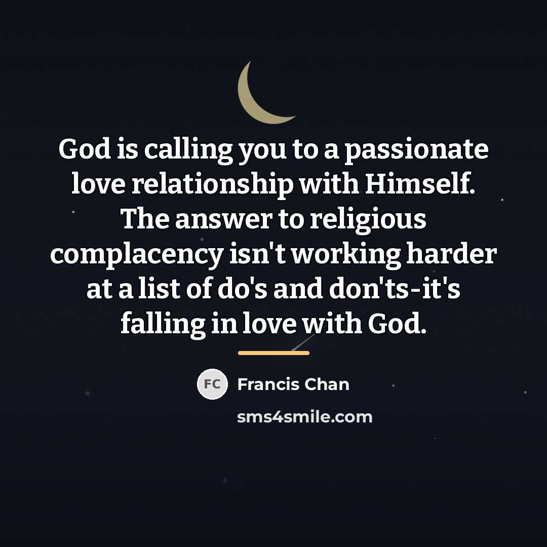 “God is calling you to a passionate love relationship with…” quote by Francis Chan