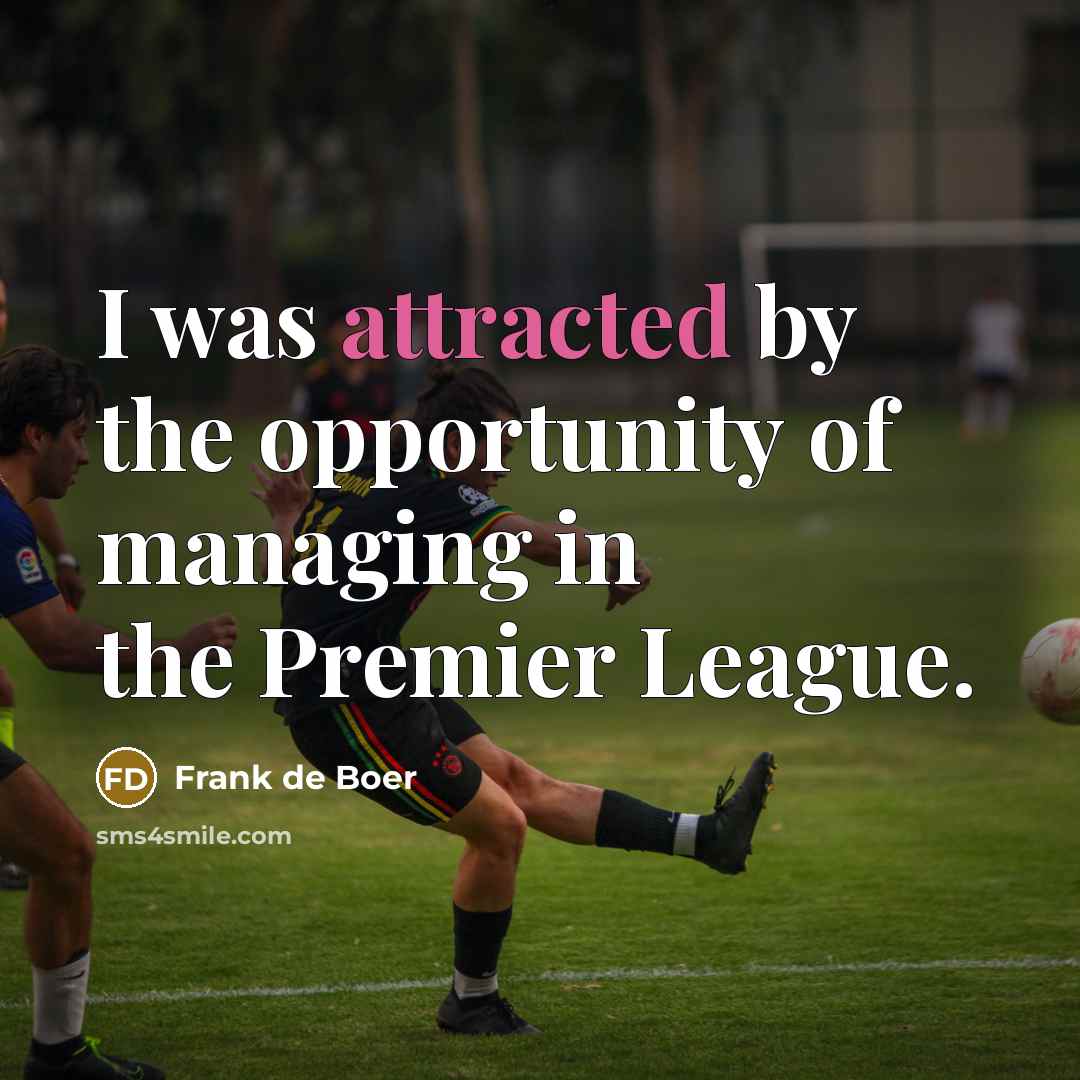 “I was attracted by the opportunity of managing in the…” quote by Frank de Boer