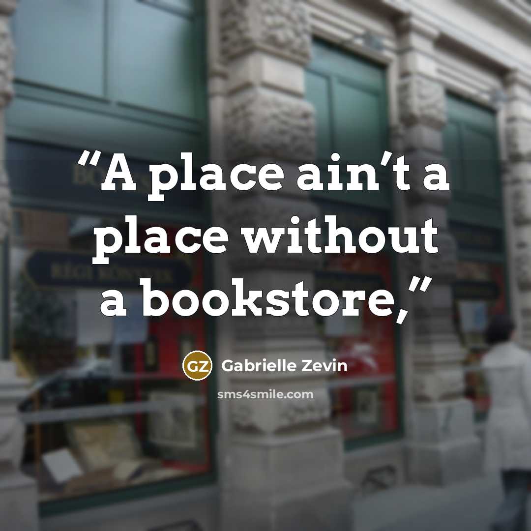 “A place ain’t a place without a bookstore,” quote by Gabrielle Zevin