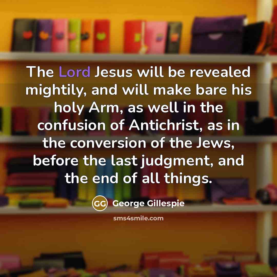“The Lord Jesus will be revealed mightily, and will make…” quote by George Gillespie
