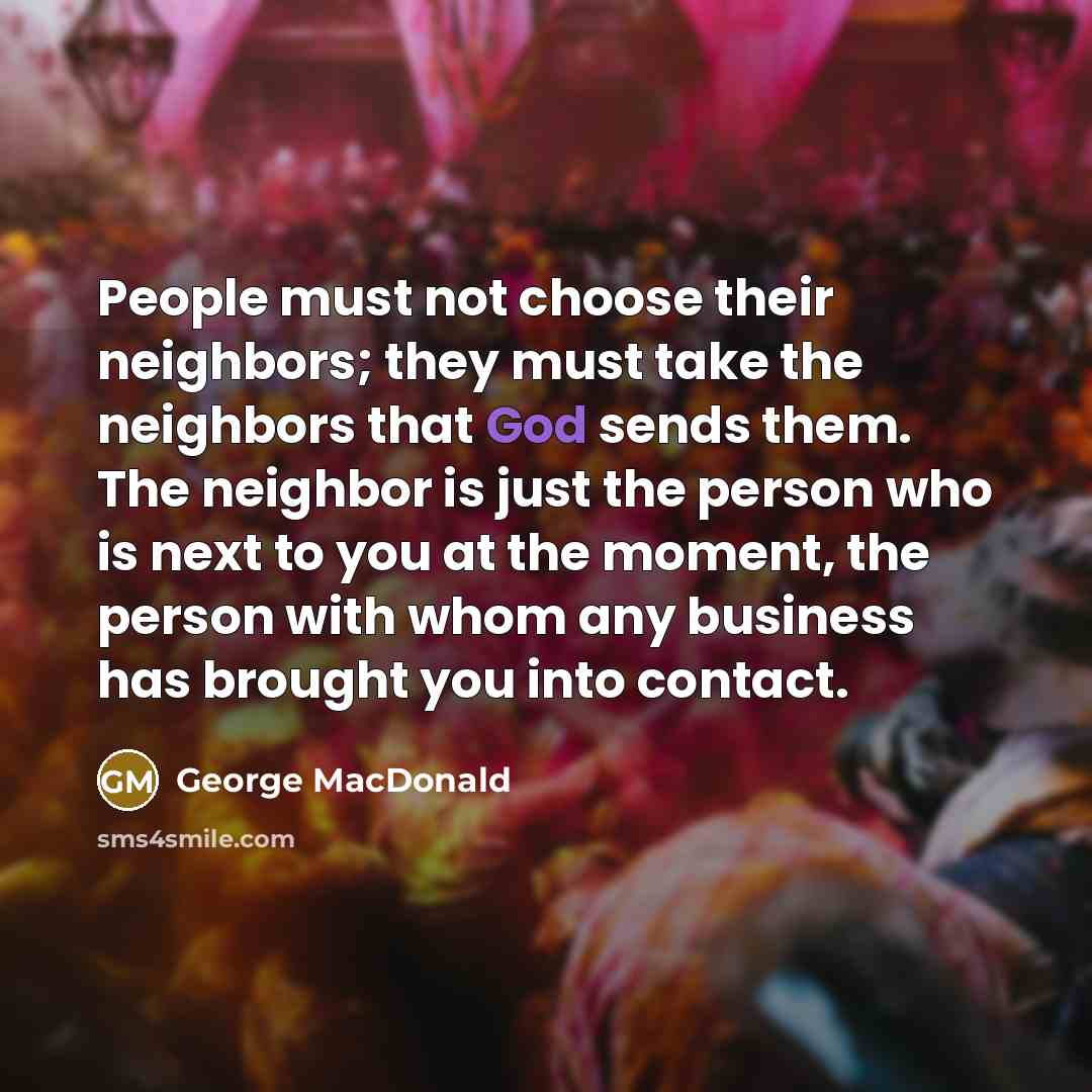 “People must not choose their neighbors; they must take the…” quote by George MacDonald