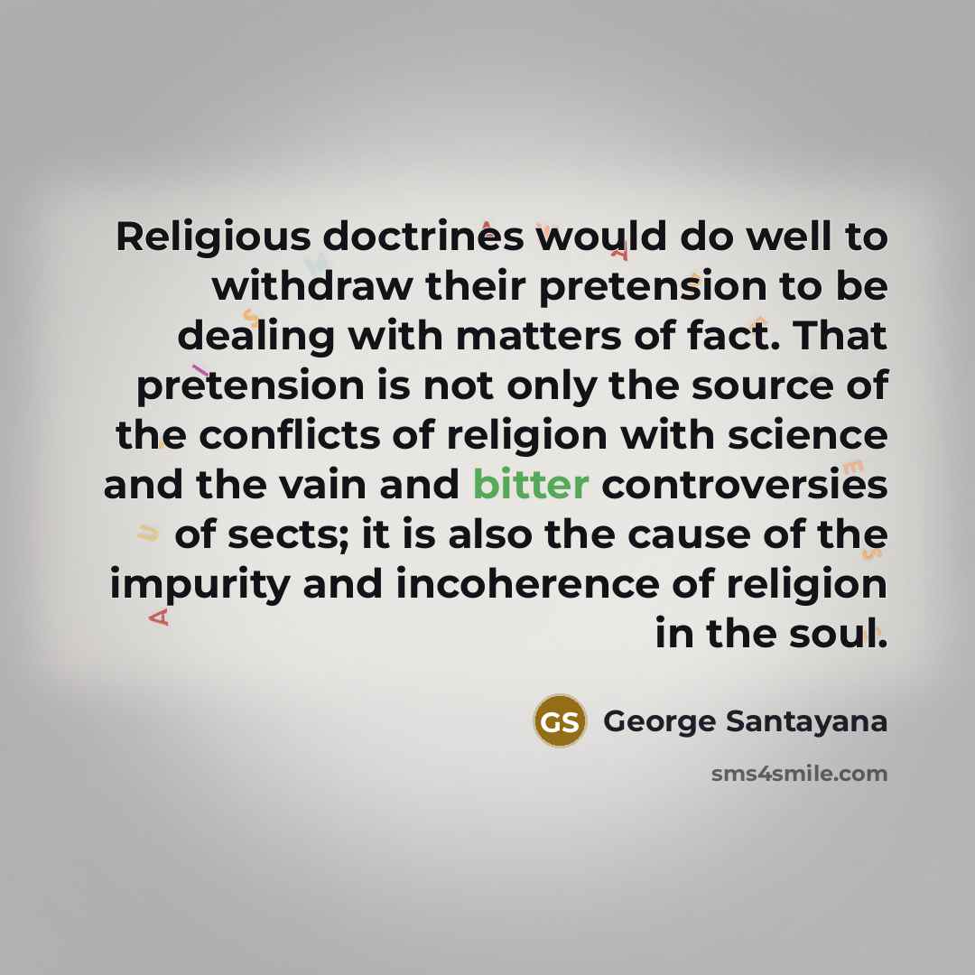 “Religious doctrines would do well to withdraw their pretension to…” quote by George Santayana