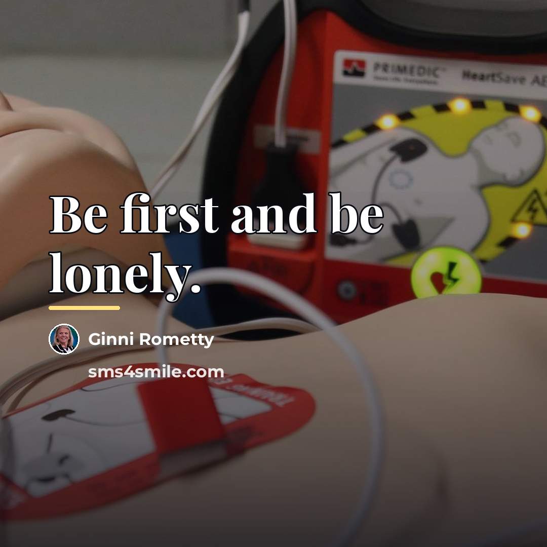 “Be first and be lonely.…” quote by Ginni Rometty