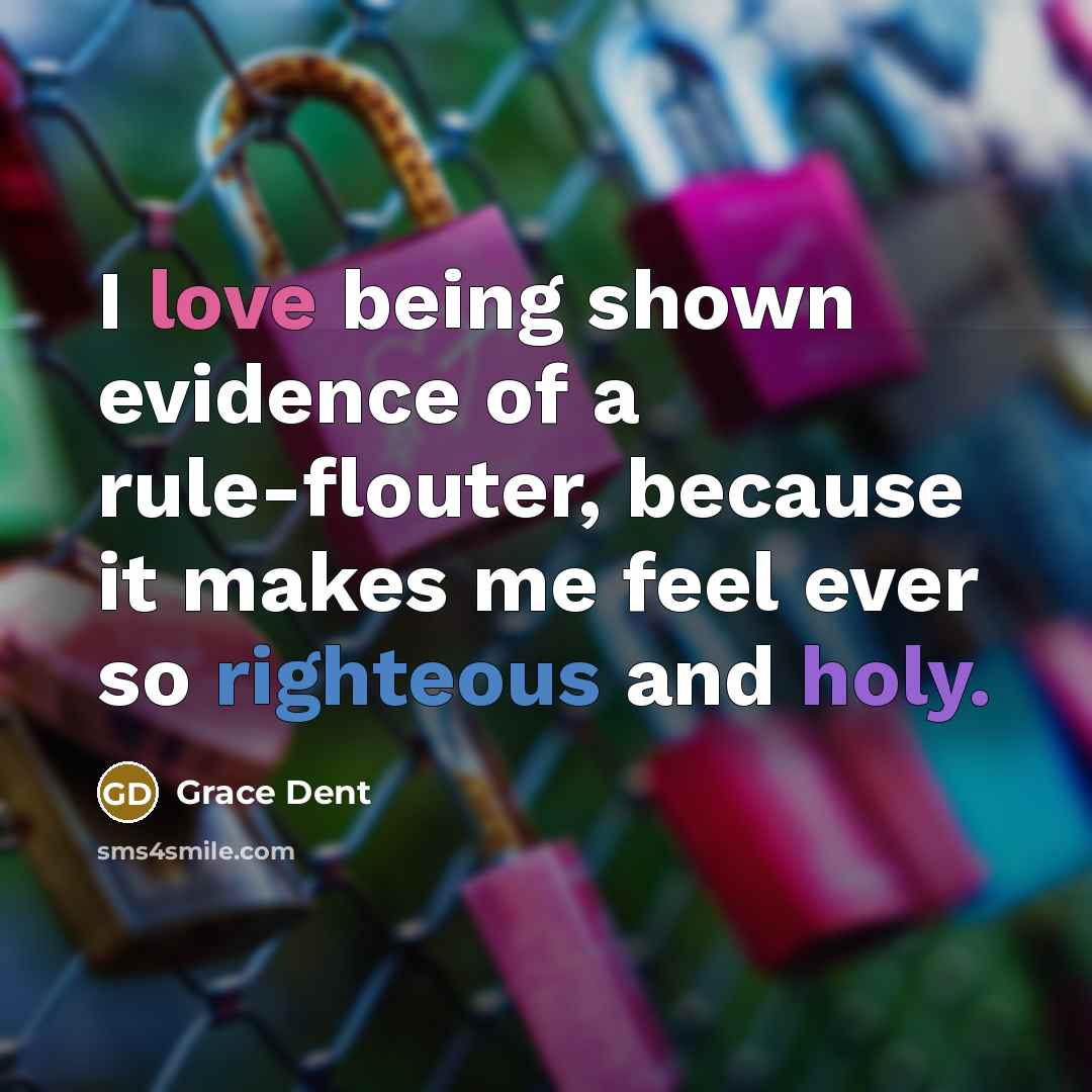 “I love being shown evidence of a rule-flouter, because it…” quote by Grace Dent