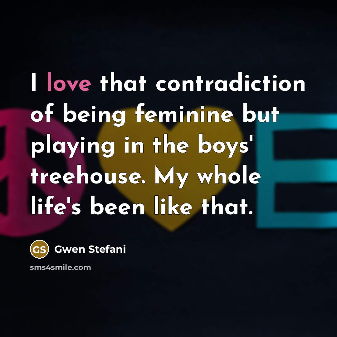 “I love that contradiction of being feminine but playing in…” quote by Gwen Stefani
