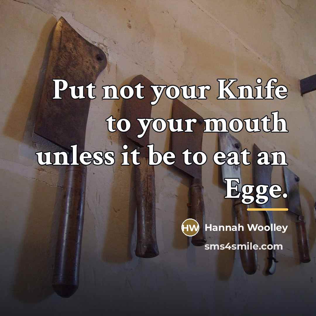 “Put not your Knife to your mouth unless it be…” quote by Hannah Woolley