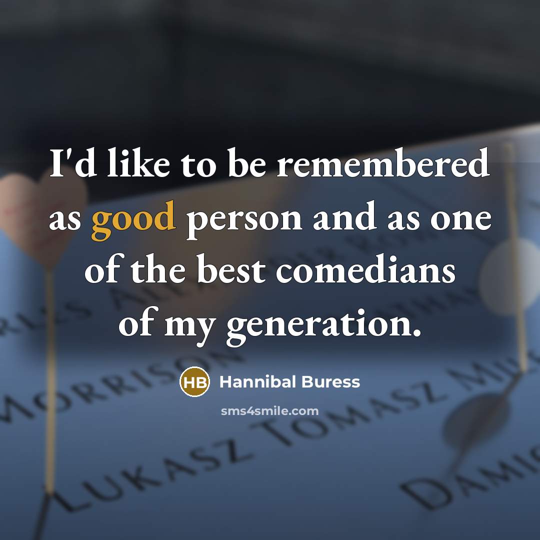 “I'd like to be remembered as good person and as…” quote by Hannibal Buress