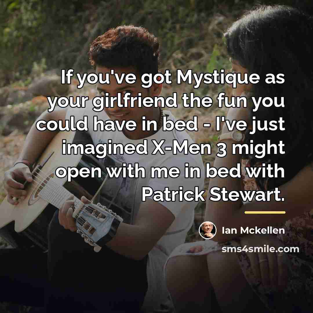 “If you've got Mystique as your girlfriend the fun you…” quote by Ian Mckellen
