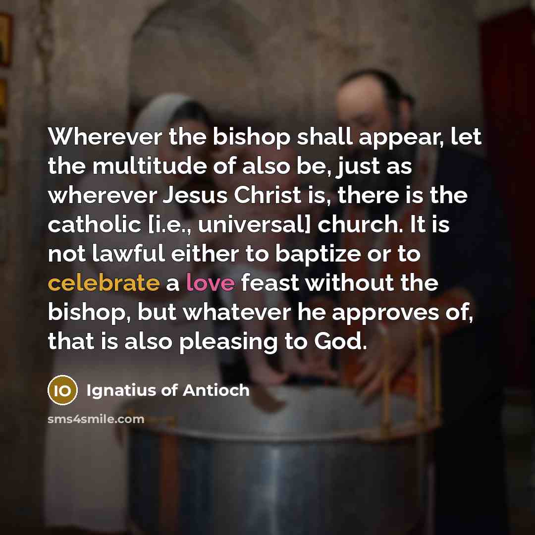 “Wherever the bishop shall appear, let the multitude of also…” quote by Ignatius of Antioch