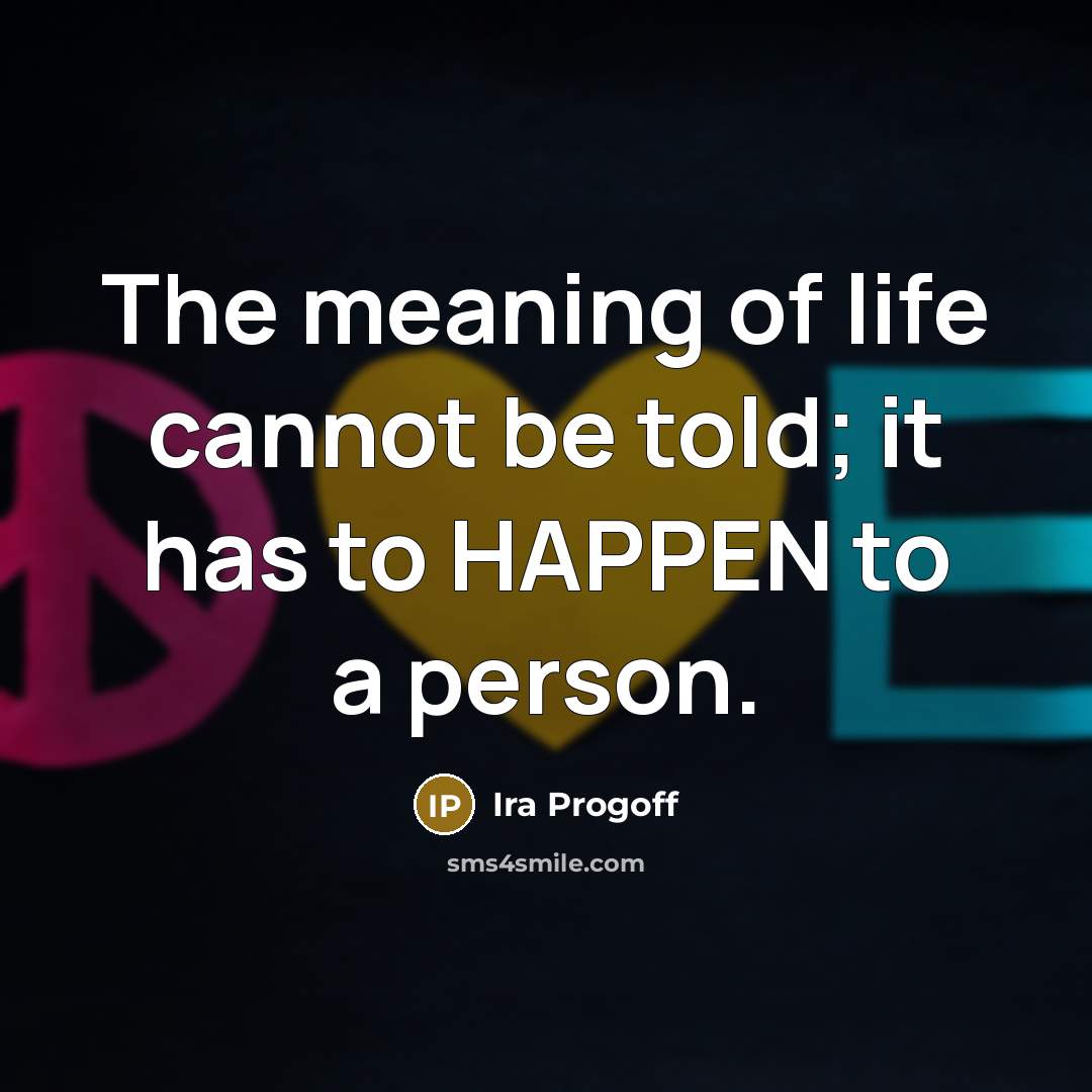 “The meaning of life cannot be told; it has to…” quote by Ira Progoff