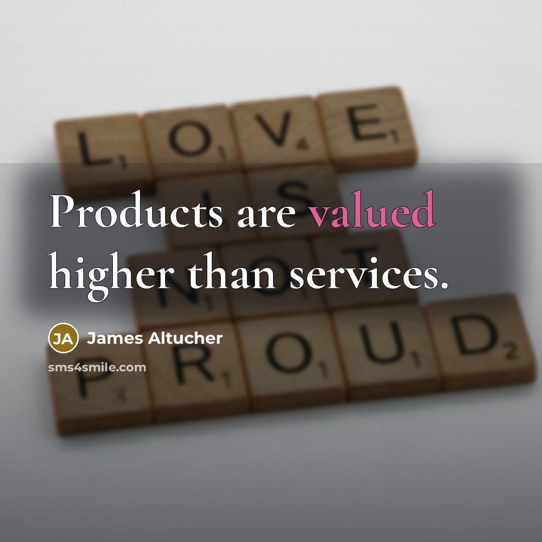 “Products are valued higher than services.…” quote by James Altucher