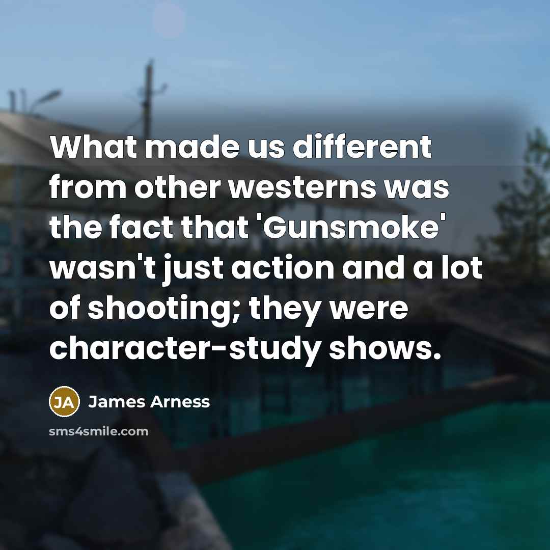 “What made us different from other westerns was the fact…” quote by James Arness