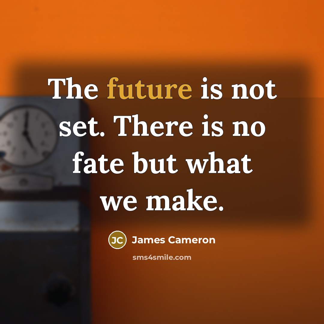 “The future is not set. There is no fate but…” quote by James Cameron