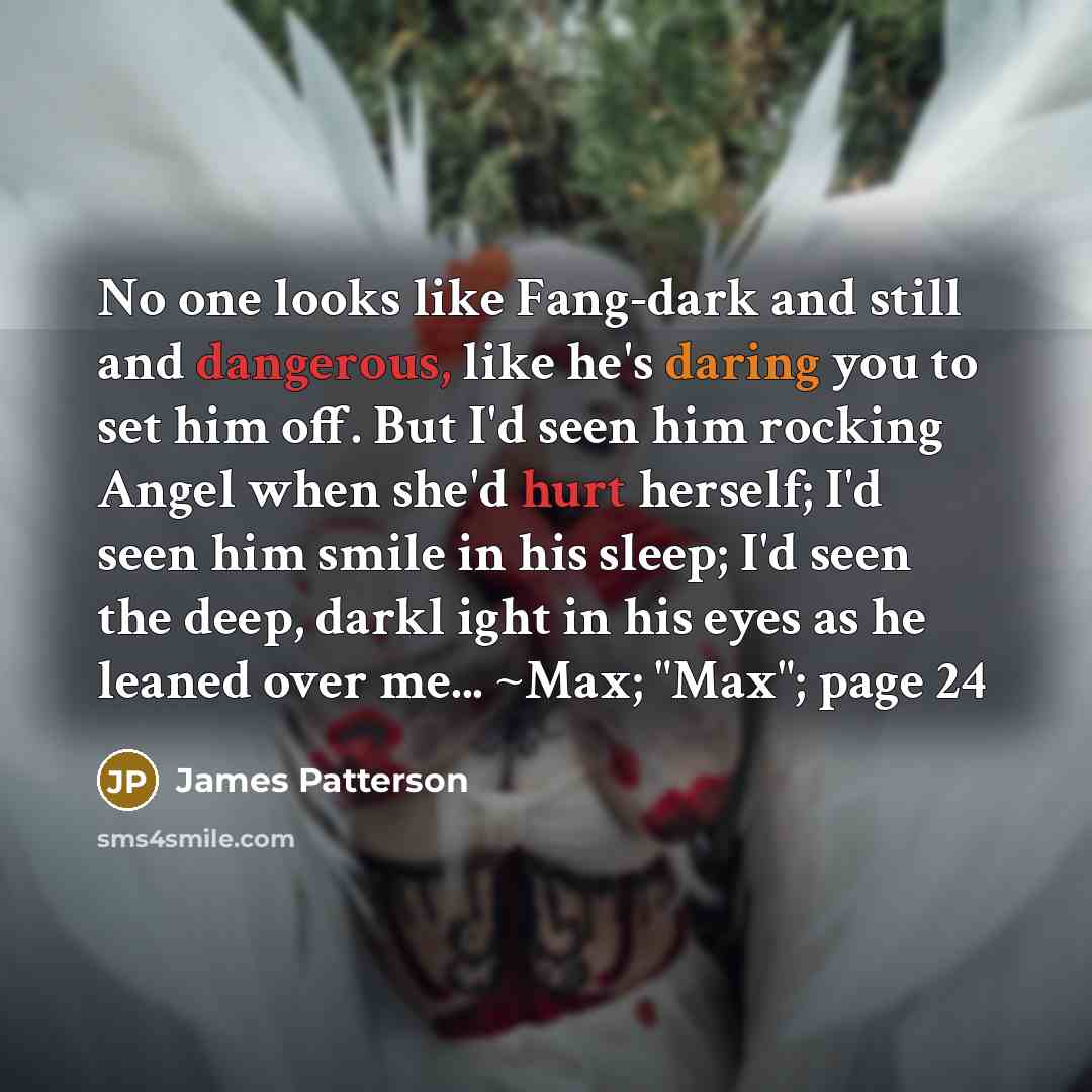 “No one looks like Fang-dark and still and dangerous, like…” quote by James Patterson