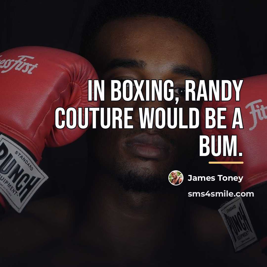 “In boxing, Randy Couture would be a bum.…” quote by James Toney